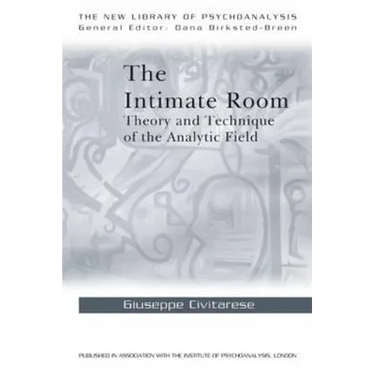 The Intimate Room: Theory and Technique of the Analytic Field