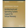 Architectural and Operating System Support for Virtual Memory