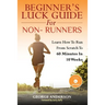 Beginner's Luck Guide For Non-Runners: Learn To Run From Scratch To An Hour In 10 Weeks