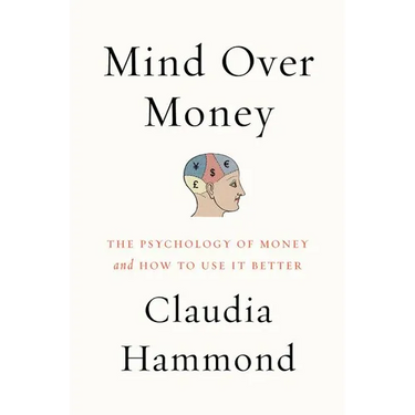 Mind Over Money: The Psychology of Money and How to Use It Better