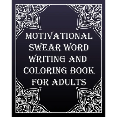 MOTIVATIONAL swear word writing and coloring book for adults: Creative Mandala pages/60 pages/8/10, Soft Cover, Matte Finish/Motivating Sweary Words