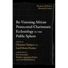 Re-Visioning African Pentecostal-Charismatic Ecclesiology in the Public Sphere