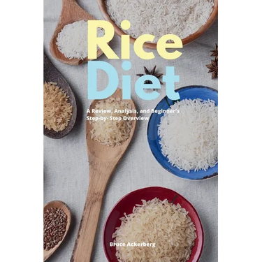 Rice Diet: A Review, Analysis, and Beginner's Step by Step Overview