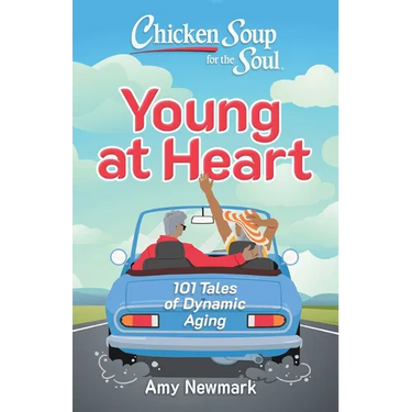 Chicken Soup for the Soul: Young at Heart: 101 Tales of Dynamic Aging