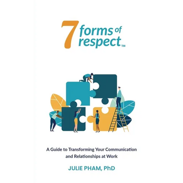 7 Forms of Respect: A Guide to Transforming Your Communication and Relationships at Work