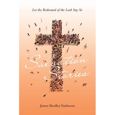 Salvation Stories: Let the Redeemed of the Lord Say So