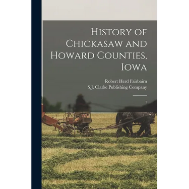 History of Chickasaw and Howard Counties, Iowa: 1