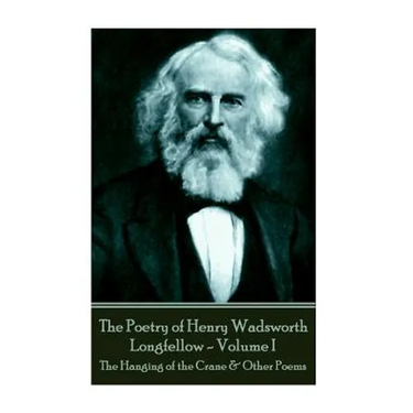 The Poetry of Henry Wadsworth Longfellow - Volume I: The Hanging of the Crane & Other Poems