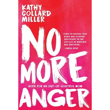 No More Anger: Hope for an Out-of-Control Mom