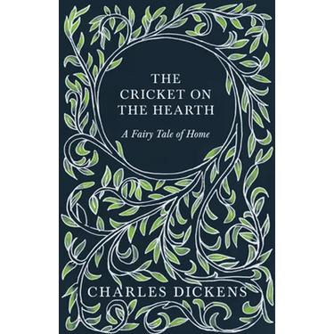 The Cricket on the Hearth - A Fairy Tale of Home: With Appreciations and Criticisms By G. K. Chesterton