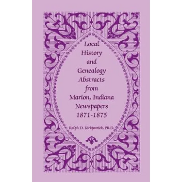 Local History and Genealogy Abstracts from Marion, Indiana, Newspapers, 1871-1875