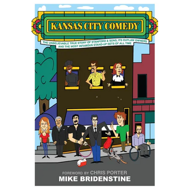 Kansas City Comedy: The Unbelievable True Story of Stanford & Sons, Its Outlaw Owners and the Most Infamous Stand-Up Sets of All Time