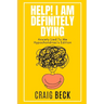 Help! I Am Definitely Dying: Anxiety Lied To Me Hypochondriac's Edition