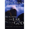 Reaching the Ear of God: Praying More . . . and More Like Jesus