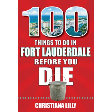 100 Things to Do in Fort Lauderdale Before You Die