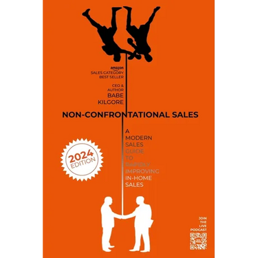 Non-Confrontational Sales: A Modern Sales Guide To Rapidly Improving In-Home Sales