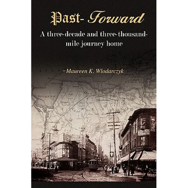 Past-Forward: A Three-Decade and Three-Thousand Mile Journey Home....