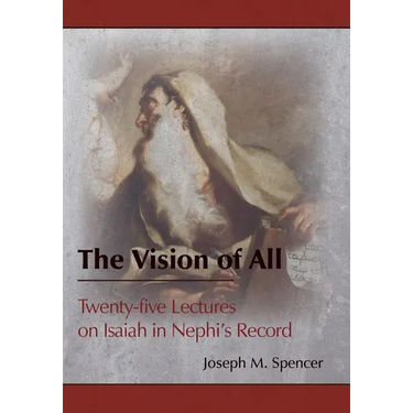 The Vision of All: Twenty-five Lectures on Isaiah in Nephi's Record