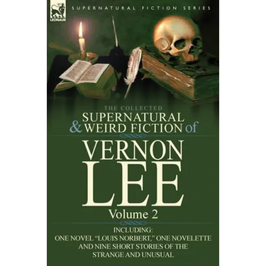 The Collected Supernatural and Weird Fiction of Vernon Lee: Volume 2-Including One Novel "Louis Norbert," One Novelette and Nine Short Stories of the