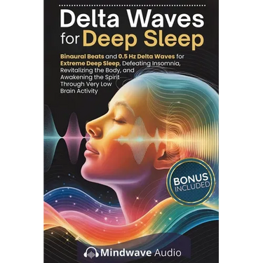 Delta Waves for Deep Sleep: Binaural Beats and 0.5 Hz Delta Waves for Extreme Deep Sleep, Defeating Insomnia, Revitalizing the Body, and Awakening the