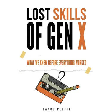 Lost Skills of Gen X: What We Knew Before Everything Worked