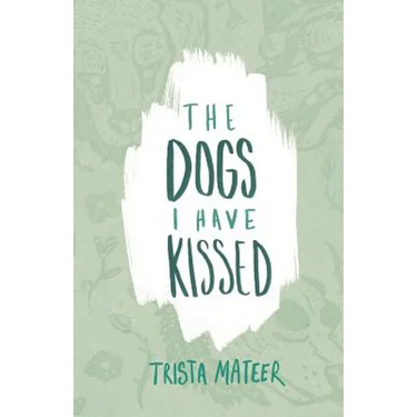 The Dogs I Have Kissed