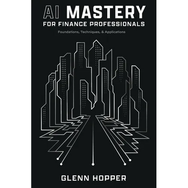 AI Mastery for Finance Professionals: Foundations, Techniques, and Applications