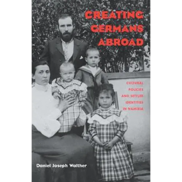 Creating Germans Abroad: Cultural Policies and National Identity in Namibia