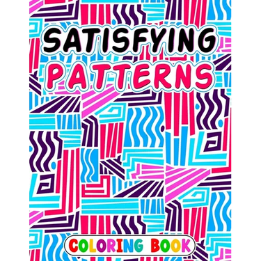 Satisfying Patterns Coloring Book: Patterns For, Thick Lines, Geometric, Easy, Seniors, Adults and Kids Love It