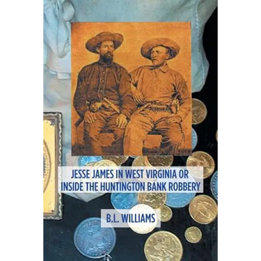 Jesse James in West Virginia or Inside the Huntington Bank Robbery