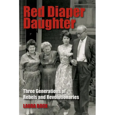 Red Diaper Daughter: Three Generations Of Rebels And Revolutionaries