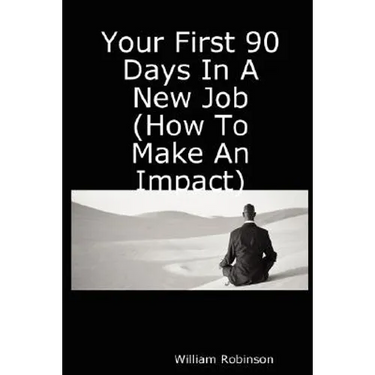 Your First 90 Days in a New Job (How to Make an Impact)