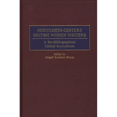 Nineteenth-Century British Women Writers: A Bio-Bibliographical Critical Sourcebook