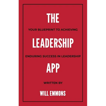 The Leadership App: Your Blueprint to Achieving Enduring Success in Leadership