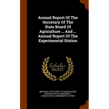 Annual Report Of The Secretary Of The State Board Of Agriculture ... And ... Annual Report Of The Experimental Station