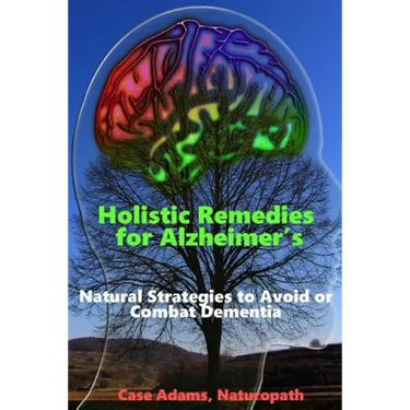 Holistic Remedies for Alzheimer's: Natural Strategies to Avoid or Combat Dementia