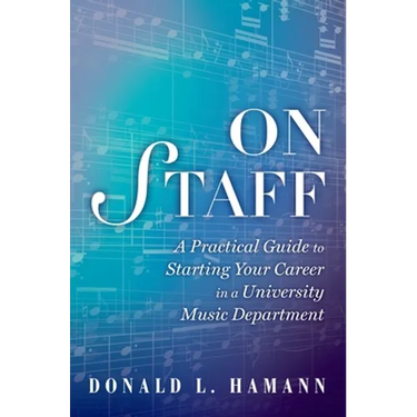 On Staff: A Practical Guide to Starting Your Career in a University Music Department