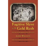 Fugitive Slave in the Gold Rush: Life and Adventures of James Williams