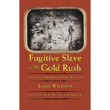 Fugitive Slave in the Gold Rush: Life and Adventures of James Williams