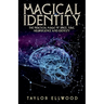 Magical Identity: The Practical Magic of Space, Time, Neuroscience and Identity