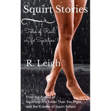Squirt Stories: Tales of Real Life Squirters