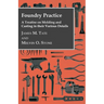 Foundry Practice - A Treatise On Moulding And Casting In Their Various Details