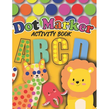 Dot Markers Activity Book: : Cute Animals and Alphabet - Gift For Kids Ages 1-3, 2-4, 3-5, Baby, Toddler, Preschool, ... Art Paint Daubers Kids A