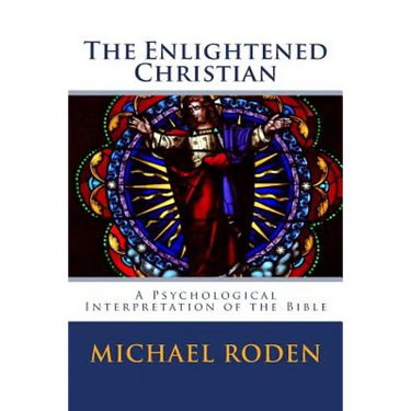 The Enlightened Christian: A Psychological Interpretation of the Bible
