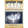 Justice For Cats: Caring for Your Cat & Starting a Shelter