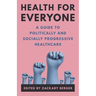 Health for Everyone: A Guide to Politically and Socially Progressive Healthcare