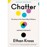 Chatter: The Voice in Our Head, Why It Matters, and How to Harness It