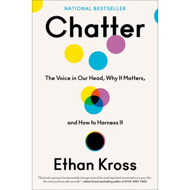Chatter: The Voice in Our Head, Why It Matters, and How to Harness It