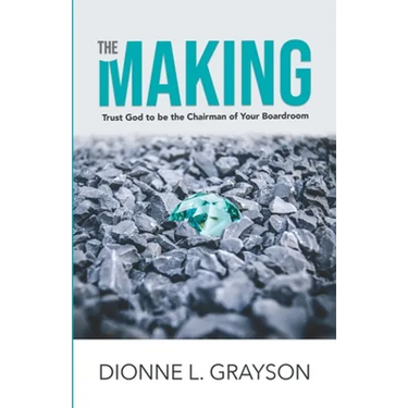 The Making: Trust God To Be The Chairman Of Your Boardroom