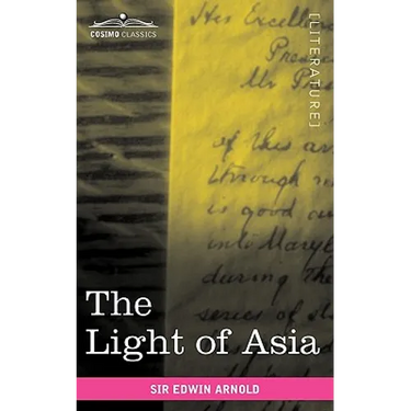 The Light of Asia: Or the Great Renunciation Being the Life and Teaching of Gautama, Prince of India and Founder of Buddhism